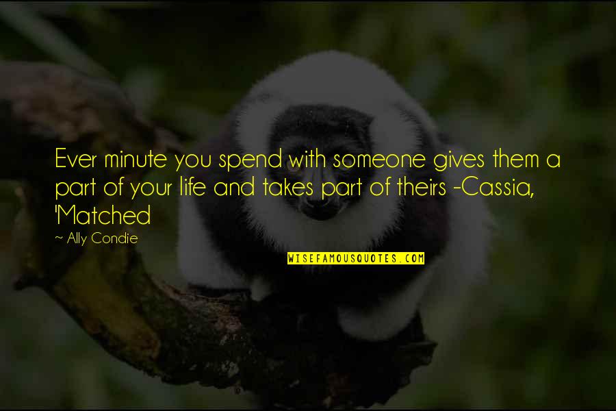 Matched Cassia Quotes By Ally Condie: Ever minute you spend with someone gives them