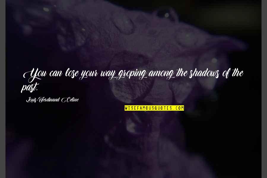 Matched Cassia Quotes By Louis-Ferdinand Celine: You can lose your way groping among the