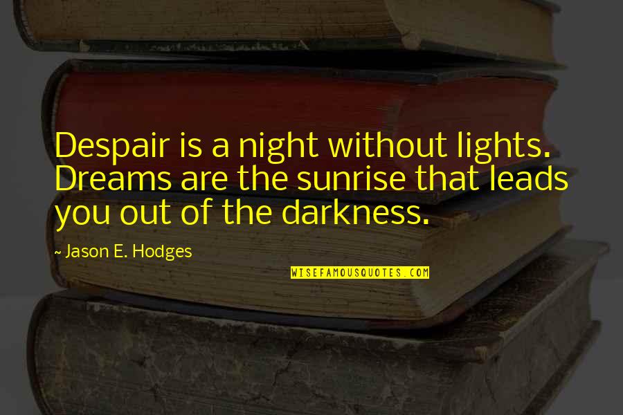 Matched Grandfather Quotes By Jason E. Hodges: Despair is a night without lights. Dreams are