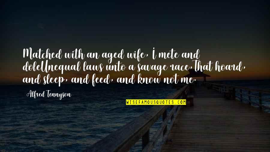Matched Quotes By Alfred Tennyson: Matched with an aged wife, I mete and