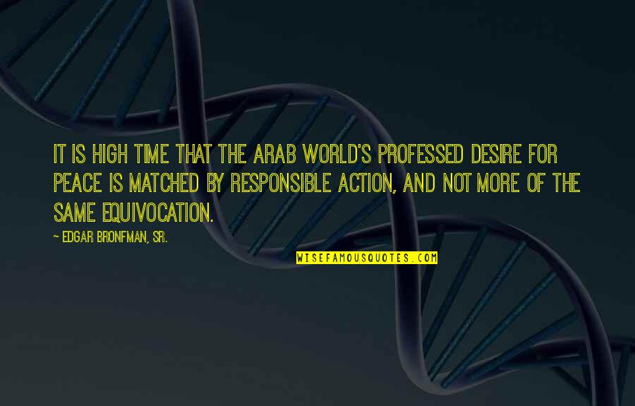 Matched Quotes By Edgar Bronfman, Sr.: It is high time that the Arab world's