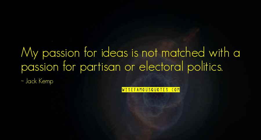 Matched Quotes By Jack Kemp: My passion for ideas is not matched with