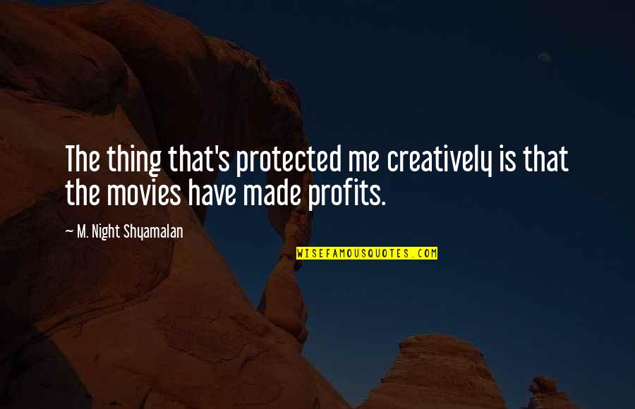 Matches Fire Quotes By M. Night Shyamalan: The thing that's protected me creatively is that