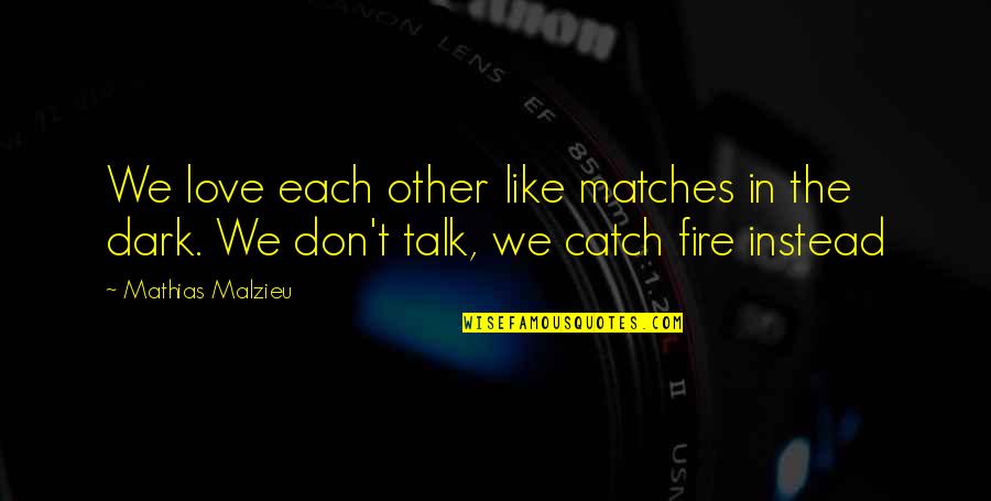 Matches Fire Quotes By Mathias Malzieu: We love each other like matches in the