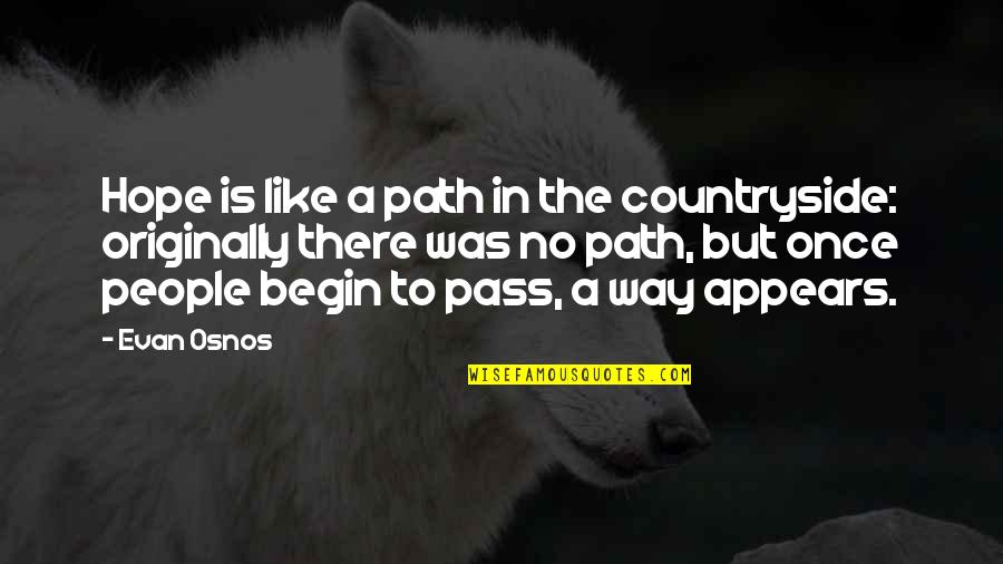 Matchin Quotes By Evan Osnos: Hope is like a path in the countryside: