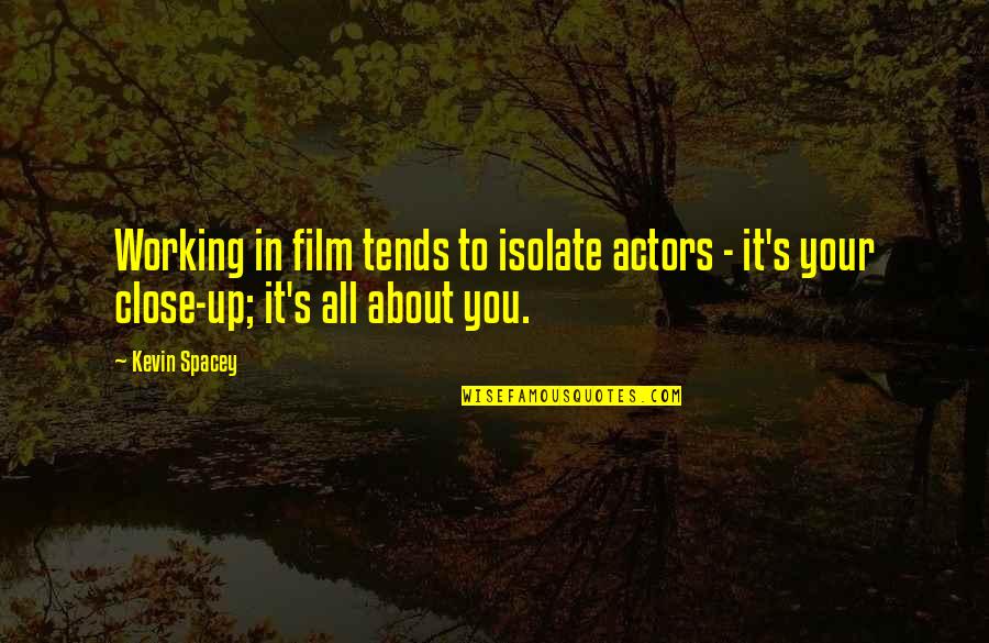 Matching Bra And Underwear Quotes By Kevin Spacey: Working in film tends to isolate actors -