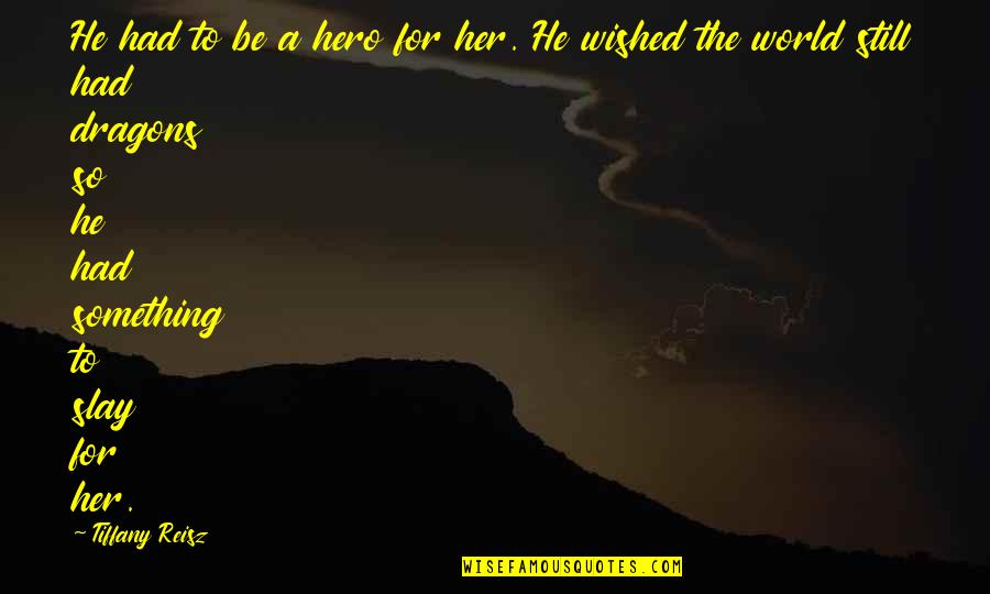 Matching Furniture Suites Quotes By Tiffany Reisz: He had to be a hero for her.