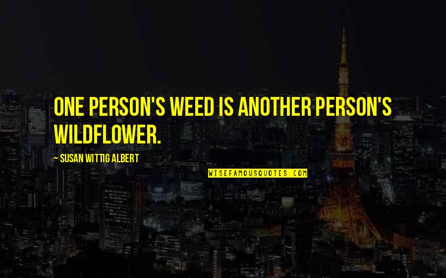 Matching Matching Dress Quotes By Susan Wittig Albert: One person's weed is another person's wildflower.