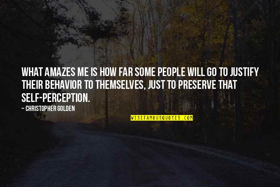 Matching Personalities Quotes By Christopher Golden: What amazes me is how far some people