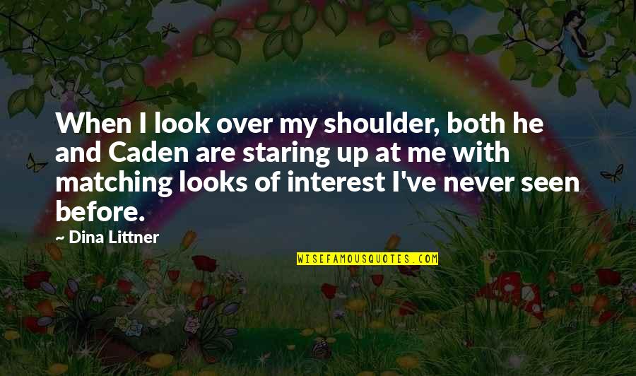 Matching Quotes By Dina Littner: When I look over my shoulder, both he