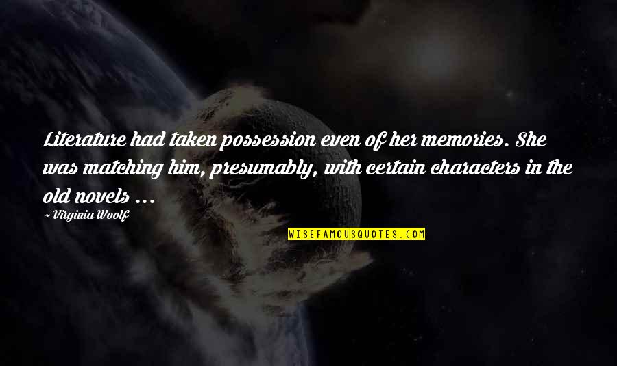 Matching Quotes By Virginia Woolf: Literature had taken possession even of her memories.