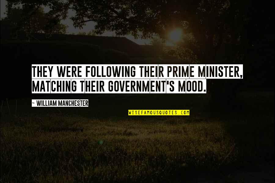 Matching Quotes By William Manchester: They were following their prime minister, matching their