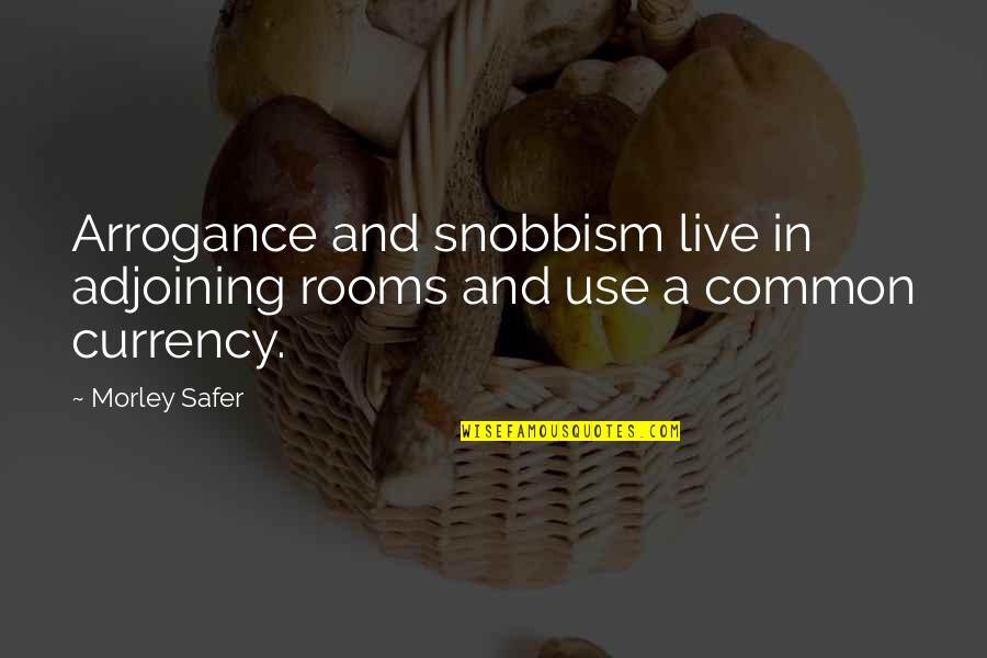 Matching Tattoo Quotes By Morley Safer: Arrogance and snobbism live in adjoining rooms and