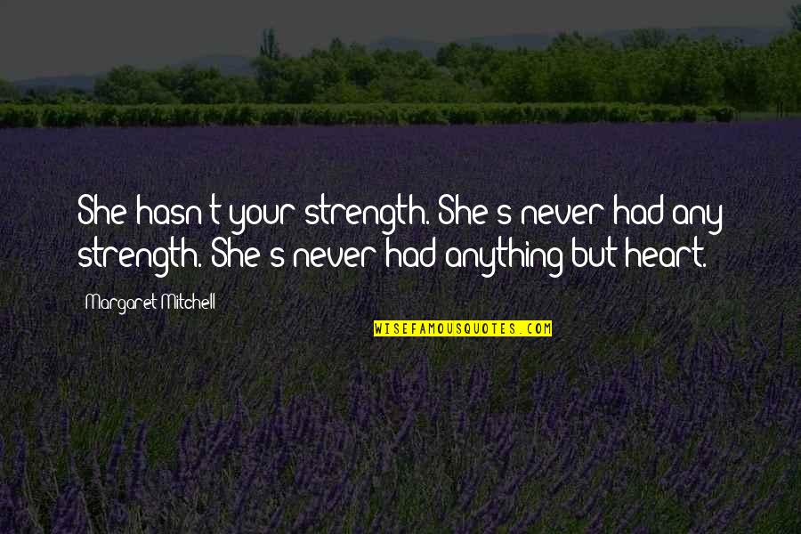 Matchit R Quotes By Margaret Mitchell: She hasn't your strength. She's never had any