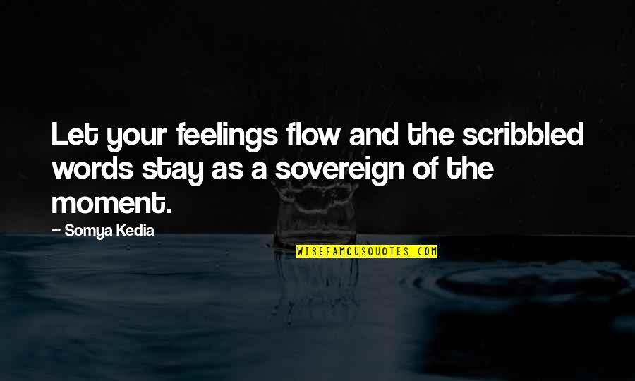 Matchitecture Quotes By Somya Kedia: Let your feelings flow and the scribbled words