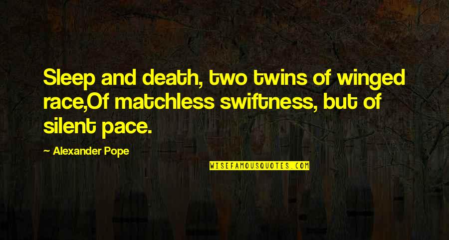 Matchless Quotes By Alexander Pope: Sleep and death, two twins of winged race,Of