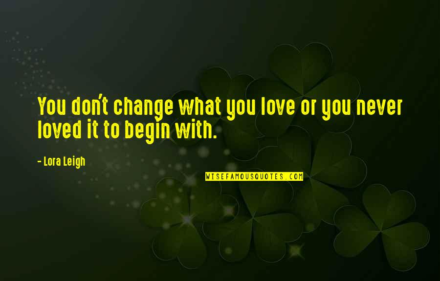 Matchmakers Inc Quotes By Lora Leigh: You don't change what you love or you