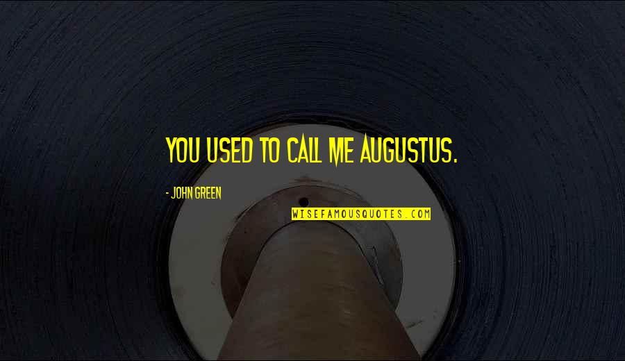 Matchmakers Quotes By John Green: You used to call me Augustus.