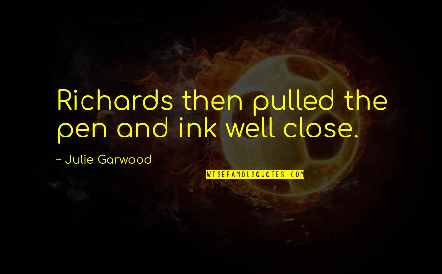 Matchstick Puzzles Quotes By Julie Garwood: Richards then pulled the pen and ink well