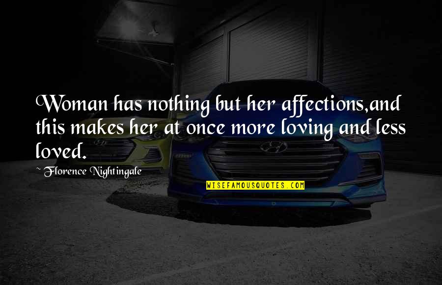 Matchsticks Stillwater Quotes By Florence Nightingale: Woman has nothing but her affections,and this makes Matchsticks Stillwater Quotes By Florence Nightingale: Woman has nothing but her affections,and this makes