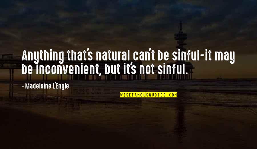 Matchup Acquisitions Quotes By Madeleine L'Engle: Anything that's natural can't be sinful-it may be Matchup Acquisitions Quotes By Madeleine L'Engle: Anything that's natural can't be sinful-it may be