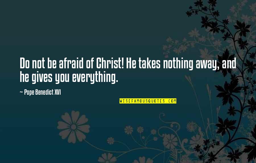 Matchup Acquisitions Quotes By Pope Benedict XVI: Do not be afraid of Christ! He takes Matchup Acquisitions Quotes By Pope Benedict XVI: Do not be afraid of Christ! He takes