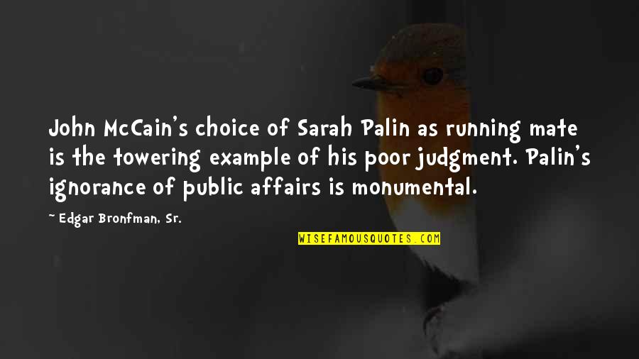 Mate Choice Quotes By Edgar Bronfman, Sr.: John McCain's choice of Sarah Palin as running
