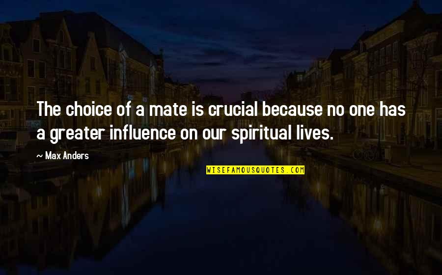 Mate Choice Quotes By Max Anders: The choice of a mate is crucial because