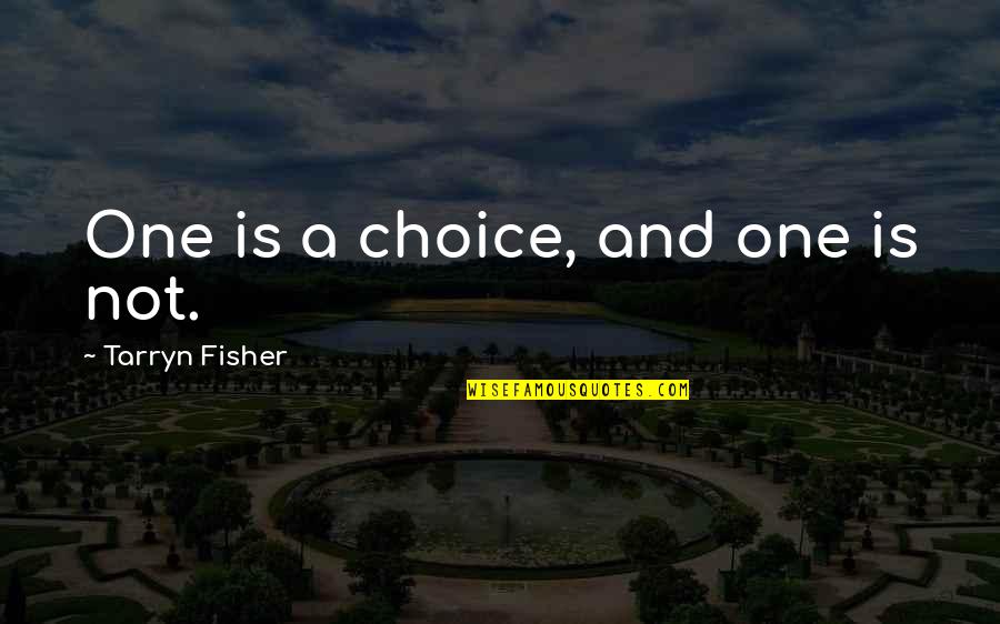 Mate Choice Quotes By Tarryn Fisher: One is a choice, and one is not.