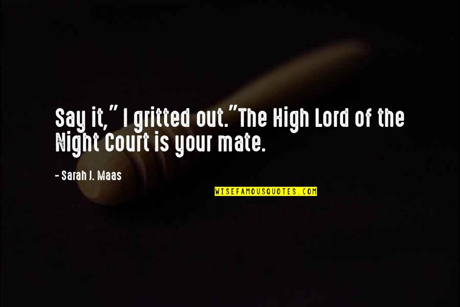 Mate Quotes By Sarah J. Maas: Say it," I gritted out."The High Lord of