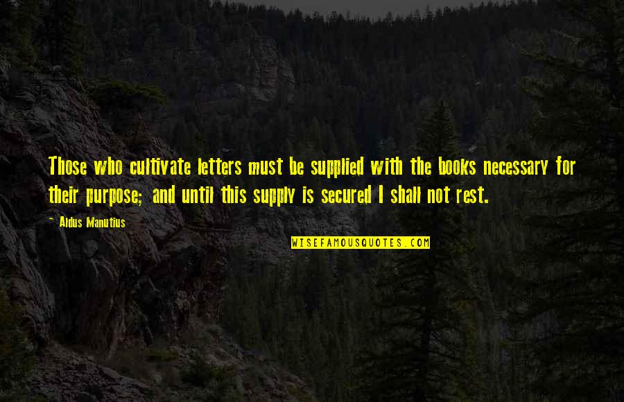Matear Quotes By Aldus Manutius: Those who cultivate letters must be supplied with Matear Quotes By Aldus Manutius: Those who cultivate letters must be supplied with