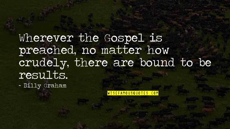Matear Quotes By Billy Graham: Wherever the Gospel is preached, no matter how Matear Quotes By Billy Graham: Wherever the Gospel is preached, no matter how
