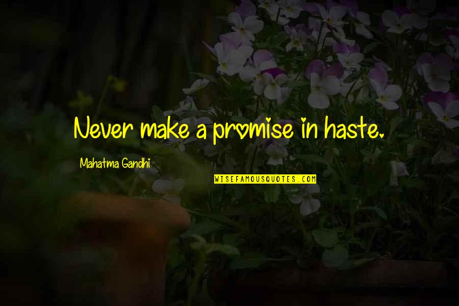 Matear Quotes By Mahatma Gandhi: Never make a promise in haste. Matear Quotes By Mahatma Gandhi: Never make a promise in haste.