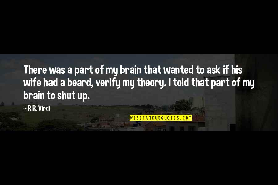 Matear Quotes By R.R. Virdi: There was a part of my brain that Matear Quotes By R.R. Virdi: There was a part of my brain that