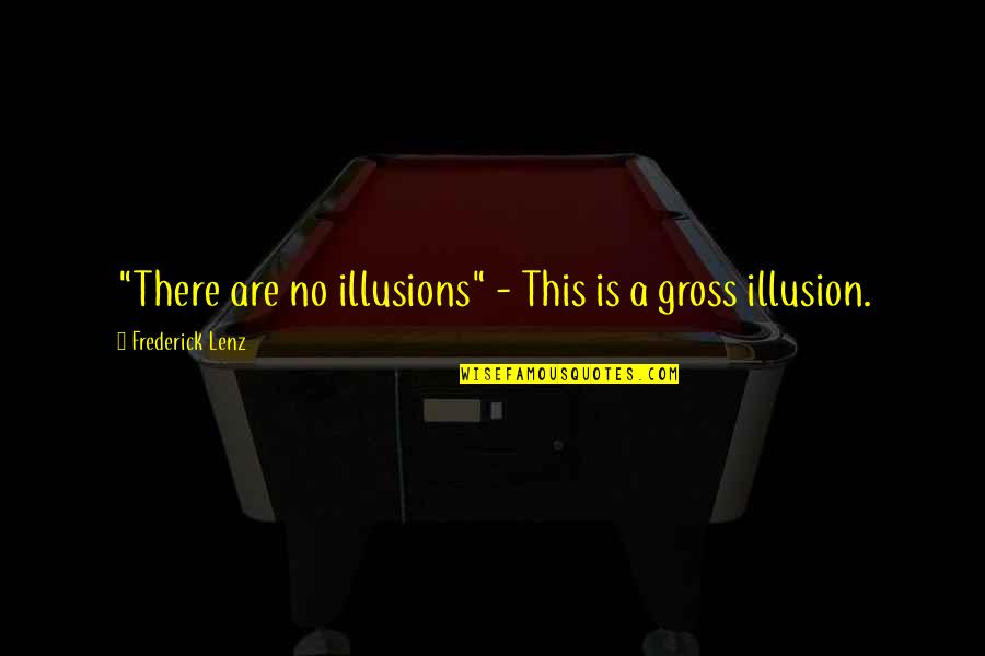 Matecki Amy Quotes By Frederick Lenz: "There are no illusions" - This is a Matecki Amy Quotes By Frederick Lenz: "There are no illusions" - This is a