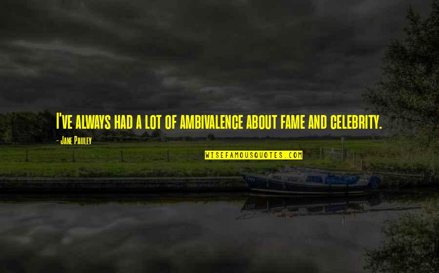 Mateen Quotes By Jane Pauley: I've always had a lot of ambivalence about