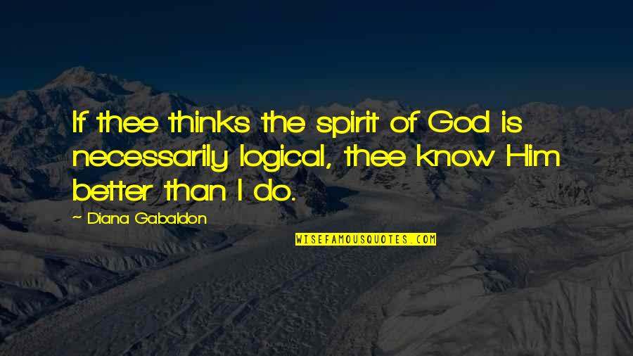 Matefit Quotes By Diana Gabaldon: If thee thinks the spirit of God is Matefit Quotes By Diana Gabaldon: If thee thinks the spirit of God is