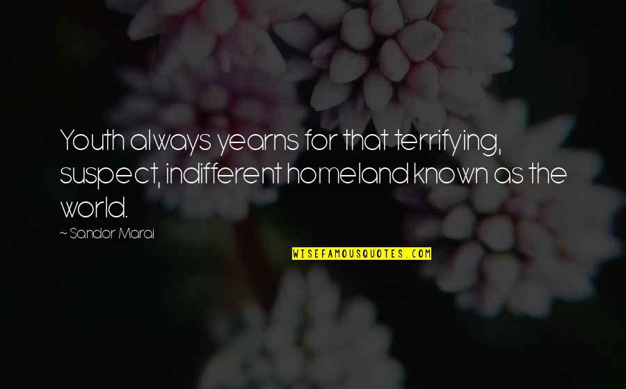 Matefit Reviews Quotes By Sandor Marai: Youth always yearns for that terrifying, suspect, indifferent Matefit Reviews Quotes By Sandor Marai: Youth always yearns for that terrifying, suspect, indifferent