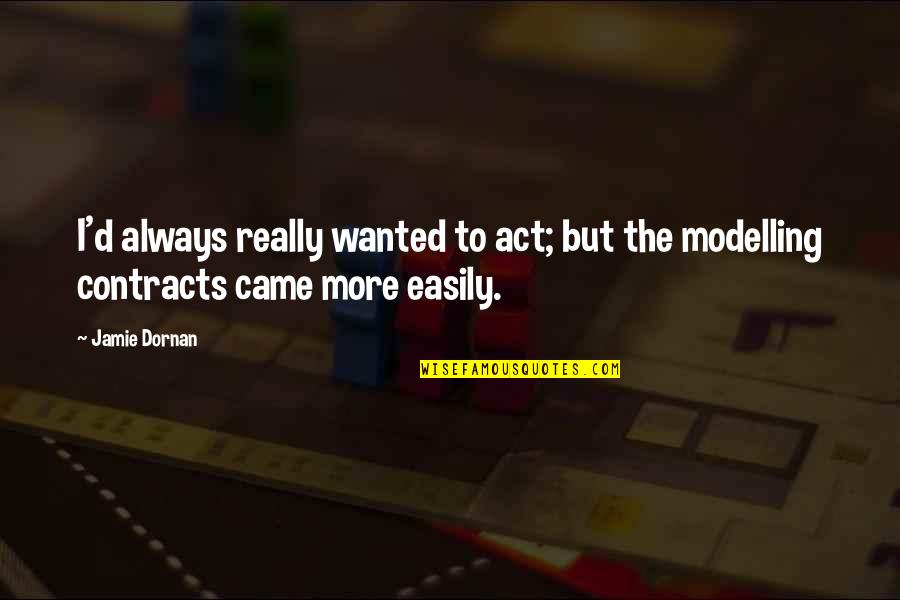 Matefitme Quotes By Jamie Dornan: I'd always really wanted to act; but the