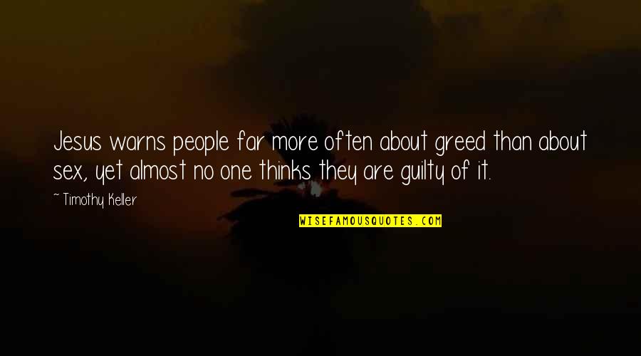 Mateis Maehler Quotes By Timothy Keller: Jesus warns people far more often about greed