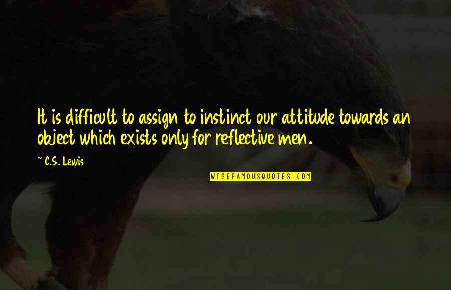 Mateista Quotes By C.S. Lewis: It is difficult to assign to instinct our