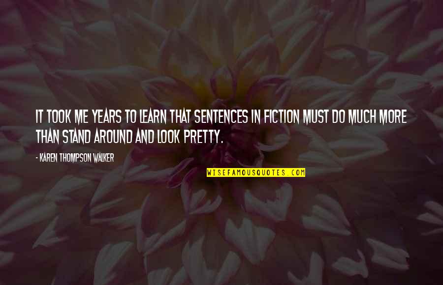 Matej Zemljic Quotes By Karen Thompson Walker: It took me years to learn that sentences Matej Zemljic Quotes By Karen Thompson Walker: It took me years to learn that sentences