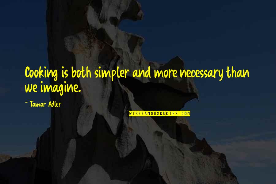 Matejovsk Slevy V Prodeje Povlecen Quotes By Tamar Adler: Cooking is both simpler and more necessary than