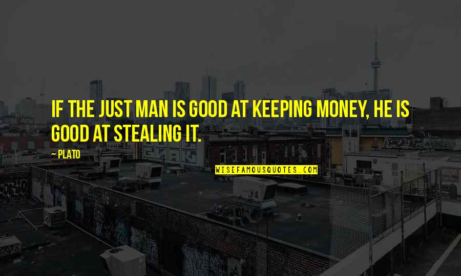 Mateless Quotes By Plato: If the just man is good at keeping