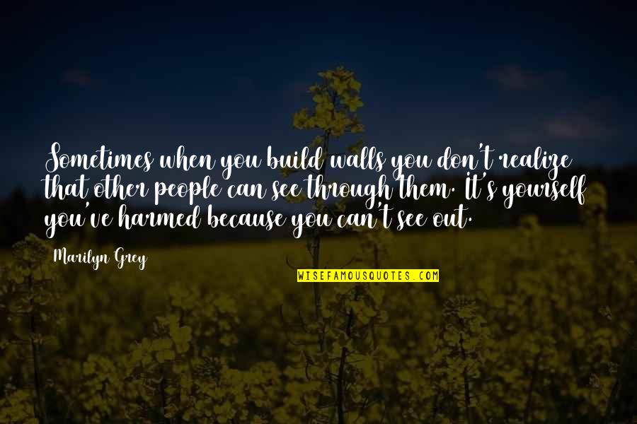 Matellios Quotes By Marilyn Grey: Sometimes when you build walls you don't realize Matellios Quotes By Marilyn Grey: Sometimes when you build walls you don't realize