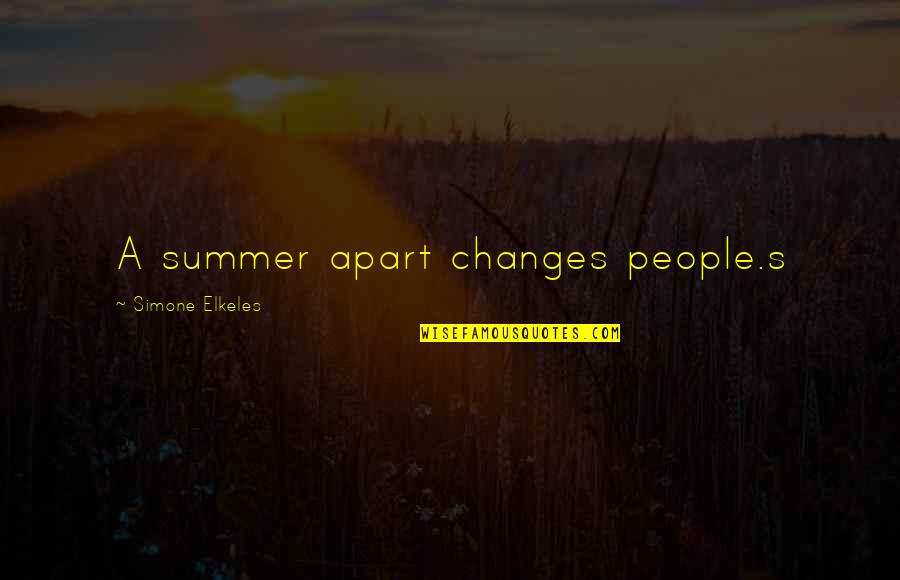 Matelski Heritage Quotes By Simone Elkeles: A summer apart changes people.s