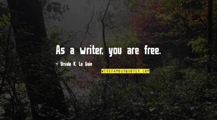 Mateluna's Quotes By Ursula K. Le Guin: As a writer, you are free. Mateluna's Quotes By Ursula K. Le Guin: As a writer, you are free.