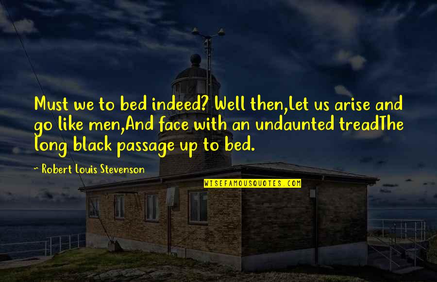 Matem Tica 4 Quotes By Robert Louis Stevenson: Must we to bed indeed? Well then,Let us