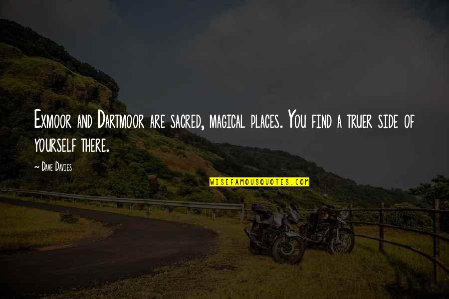 Matem Tica Absolutamente Quotes By Dave Davies: Exmoor and Dartmoor are sacred, magical places. You Matem Tica Absolutamente Quotes By Dave Davies: Exmoor and Dartmoor are sacred, magical places. You