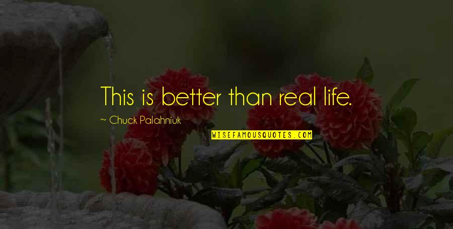 Matem Tica B Quotes By Chuck Palahniuk: This is better than real life.